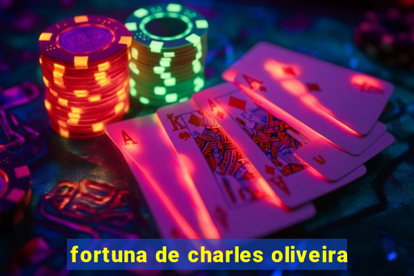 fortuna de charles oliveira